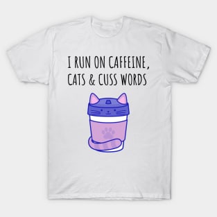 I Run on Caffeine, Cats & Cuss Words T-Shirt